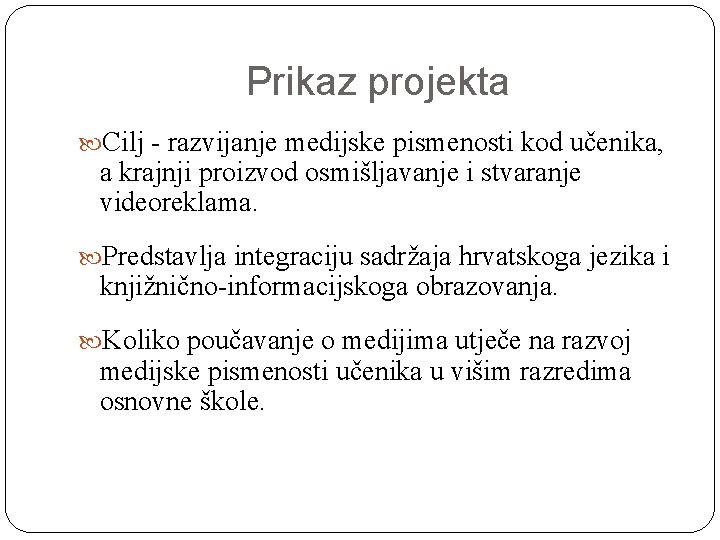 Prikaz projekta Cilj - razvijanje medijske pismenosti kod učenika, a krajnji proizvod osmišljavanje i