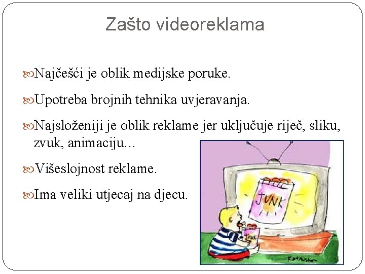 Zašto videoreklama Najčešći je oblik medijske poruke. Upotreba brojnih tehnika uvjeravanja. Najsloženiji je oblik