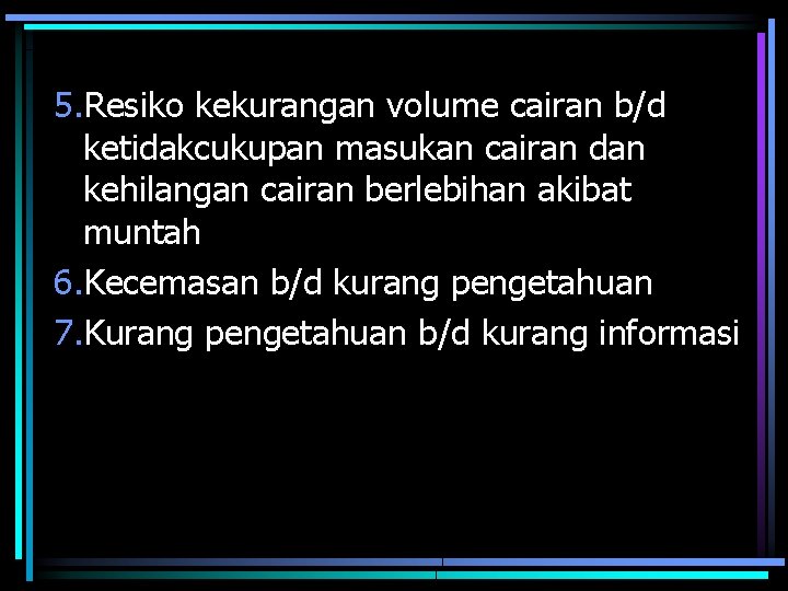 5. Resiko kekurangan volume cairan b/d ketidakcukupan masukan cairan dan kehilangan cairan berlebihan akibat