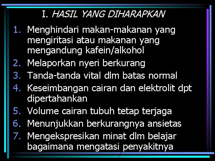 I. HASIL YANG DIHARAPKAN 1. Menghindari makan-makanan yang mengiritasi atau makanan yang mengandung kafein/alkohol