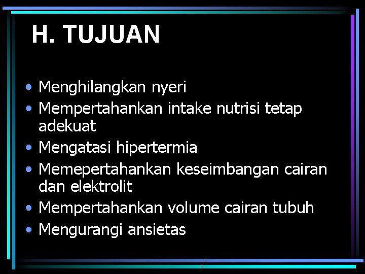 H. TUJUAN • Menghilangkan nyeri • Mempertahankan intake nutrisi tetap adekuat • Mengatasi hipertermia