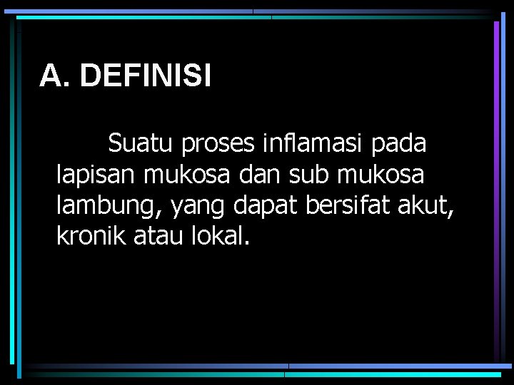 A. DEFINISI Suatu proses inflamasi pada lapisan mukosa dan sub mukosa lambung, yang dapat