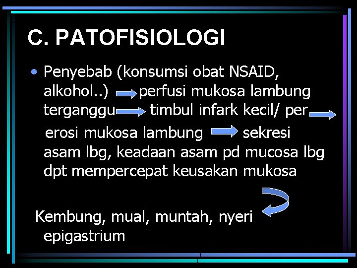 C. PATOFISIOLOGI • Penyebab (konsumsi obat NSAID, alkohol. . ) perfusi mukosa lambung terganggu