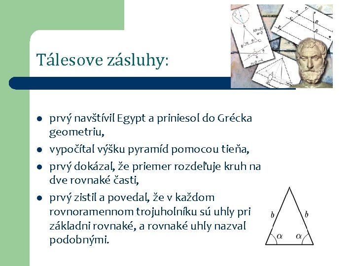 Tálesove zásluhy: l l prvý navštívil Egypt a priniesol do Grécka geometriu, vypočítal výšku