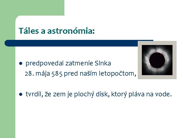 Táles a astronómia: predpovedal zatmenie Slnka 28. mája 585 pred naším letopočtom, l l