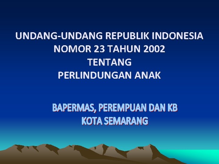 UNDANG-UNDANG REPUBLIK INDONESIA NOMOR 23 TAHUN 2002 TENTANG PERLINDUNGAN ANAK 