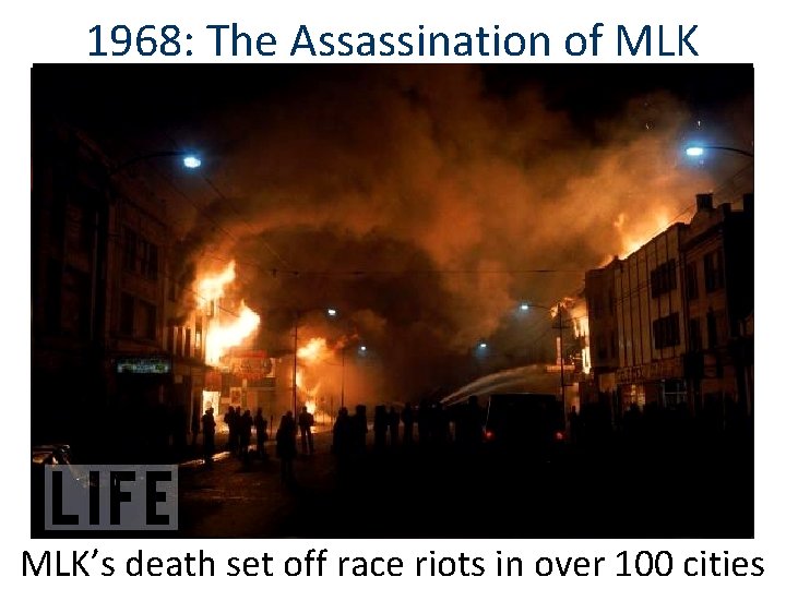 1968: The Assassination of MLK’s death set off race riots in over 100 cities