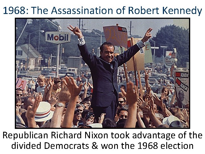 1968: The Assassination of Robert Kennedy Republican Richard Nixon took advantage of the divided