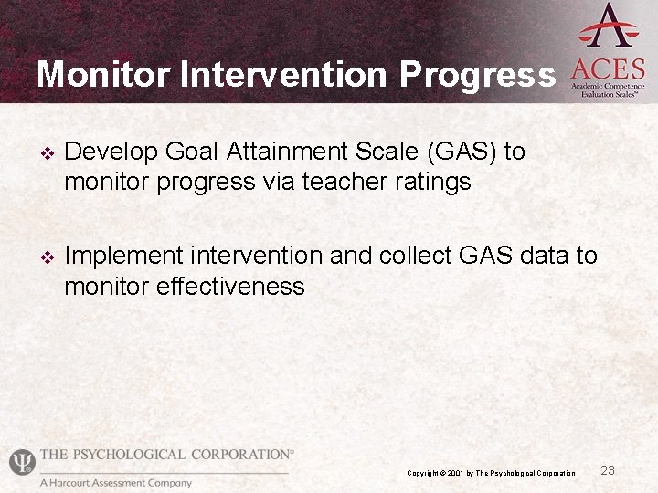 Monitor Intervention Progress v Develop Goal Attainment Scale (GAS) to monitor progress via teacher