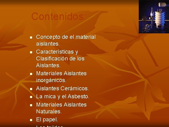 Contenidos: n n n n Concepto de el material aislantes. Características y Clasificación de Contenidos: n n n n Concepto de el material aislantes. Características y Clasificación de