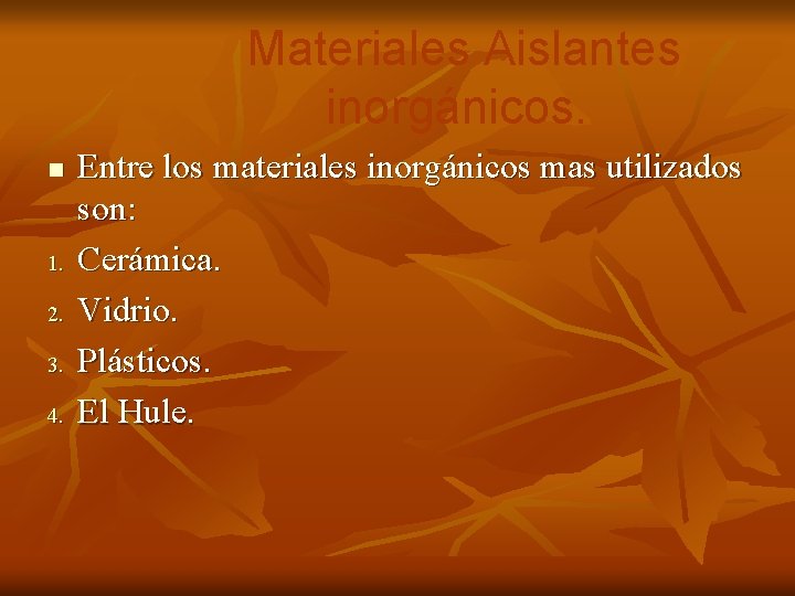 Materiales Aislantes inorgánicos. n 1. 2. 3. 4. Entre los materiales inorgánicos mas utilizados Materiales Aislantes inorgánicos. n 1. 2. 3. 4. Entre los materiales inorgánicos mas utilizados