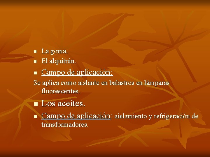 n La goma. El alquitrán. n Campo de aplicación: n Se aplica como aislante n La goma. El alquitrán. n Campo de aplicación: n Se aplica como aislante