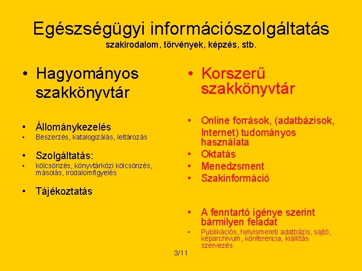 Egészségügyi információszolgáltatás szakirodalom, törvények, képzés, stb. • Hagyományos szakkönyvtár • Állománykezelés • Beszerzés, katalogizálás,