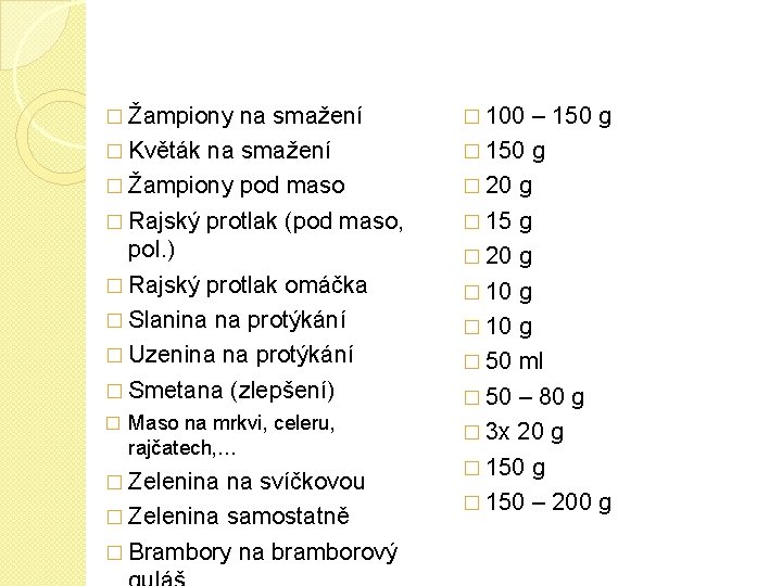 � Žampiony na smažení � 100 – 150 g � Květák na smažení �