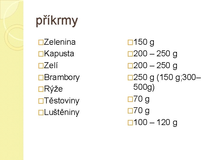 příkrmy �Zelenina � 150 g �Kapusta � 200 – 250 g �Zelí � 200