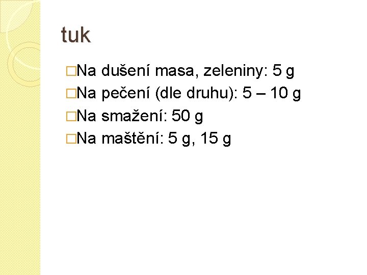 tuk �Na dušení masa, zeleniny: 5 g �Na pečení (dle druhu): 5 – 10