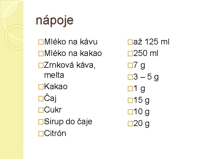 nápoje �Mléko na kávu �až 125 ml �Mléko na kakao � 250 ml �Zrnková