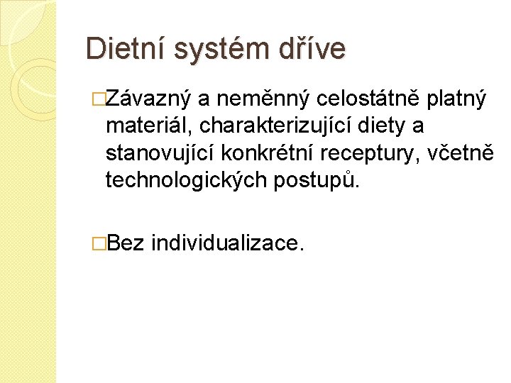 Dietní systém dříve �Závazný a neměnný celostátně platný materiál, charakterizující diety a stanovující konkrétní