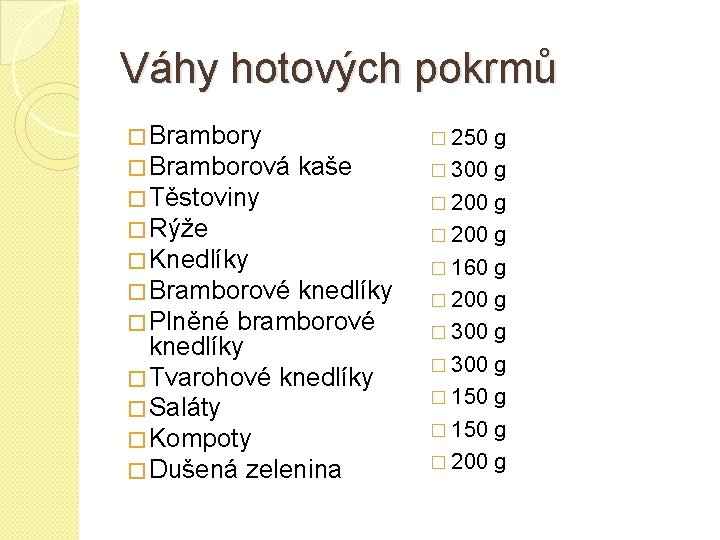 Váhy hotových pokrmů � Brambory � Bramborová kaše � Těstoviny � Rýže � Knedlíky