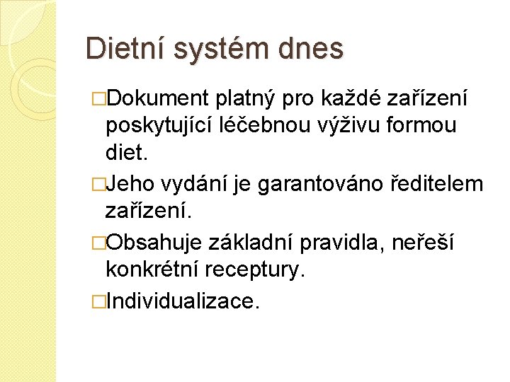 Dietní systém dnes �Dokument platný pro každé zařízení poskytující léčebnou výživu formou diet. �Jeho