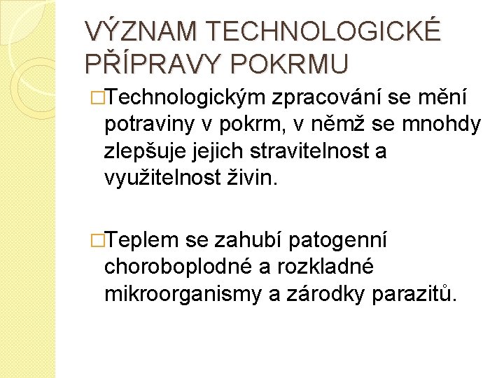 VÝZNAM TECHNOLOGICKÉ PŘÍPRAVY POKRMU �Technologickým zpracování se mění potraviny v pokrm, v němž se