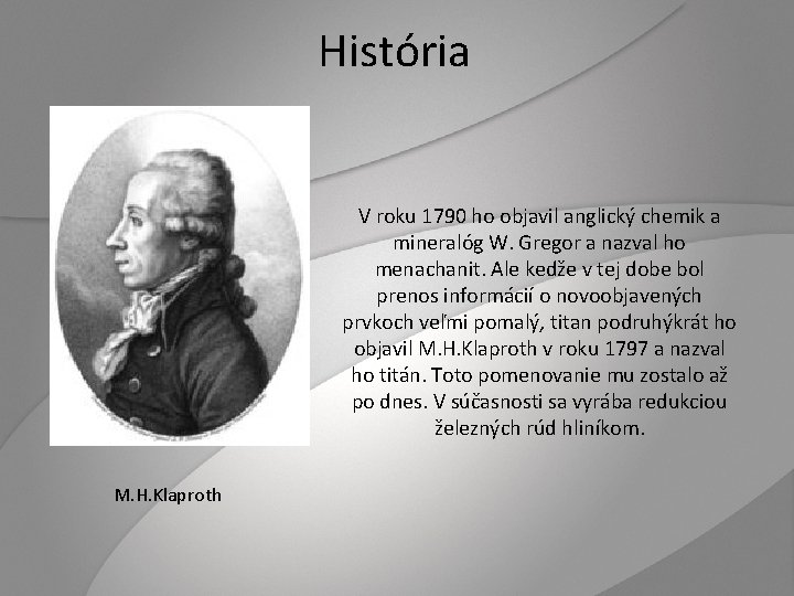 História V roku 1790 ho objavil anglický chemik a mineralóg W. Gregor a nazval