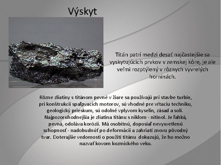 Výskyt Titán patrí medzi desať najčastejšie sa vyskytujúcich prvkov v zemskej kôre, je ale