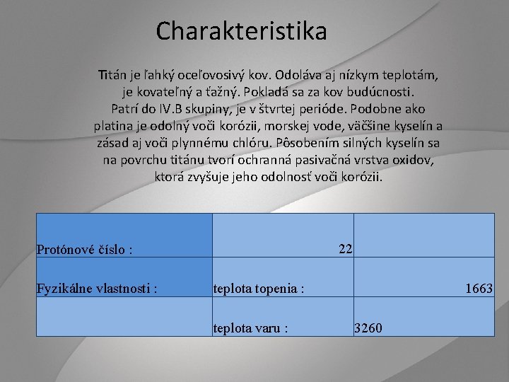 Charakteristika Titán je ľahký oceľovosivý kov. Odoláva aj nízkym teplotám, je kovateľný a ťažný.