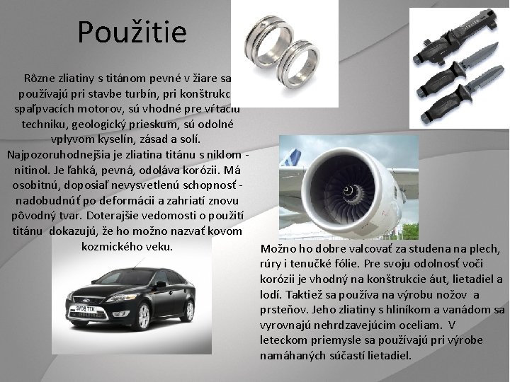 Použitie Rôzne zliatiny s titánom pevné v žiare sa používajú pri stavbe turbín, pri