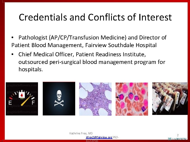 Credentials and Conflicts of Interest • Pathologist (AP/CP/Transfusion Medicine) and Director of Patient Blood Credentials and Conflicts of Interest • Pathologist (AP/CP/Transfusion Medicine) and Director of Patient Blood