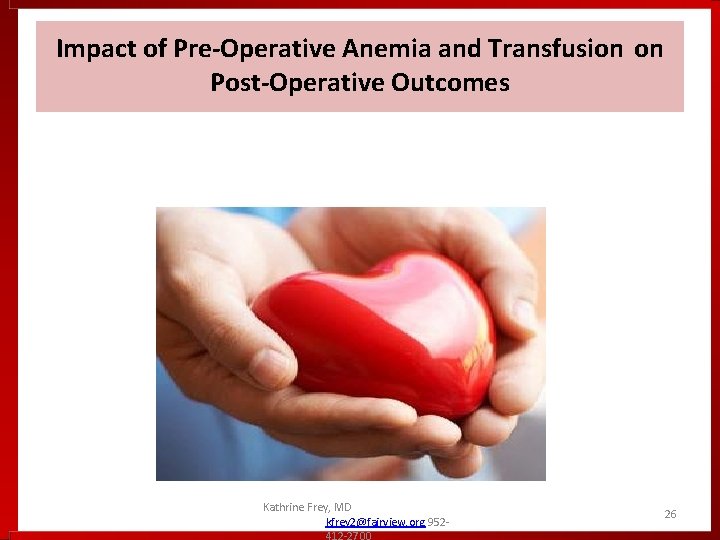 Impact of Pre-Operative Anemia and Transfusion on Post-Operative Outcomes Kathrine Frey, MD kfrey 2@fairview. Impact of Pre-Operative Anemia and Transfusion on Post-Operative Outcomes Kathrine Frey, MD kfrey 2@fairview.