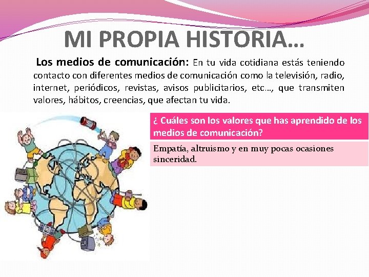 MI PROPIA HISTORIA… Los medios de comunicación: En tu vida cotidiana estás teniendo contacto