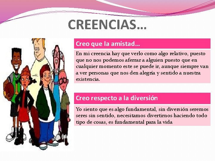 CREENCIAS… Creo que la amistad… En mi creencia hay que verlo como algo relativo,