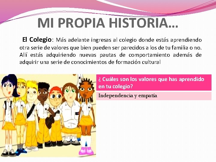 MI PROPIA HISTORIA… El Colegio: Más adelante ingresas al colegio donde estás aprendiendo otra