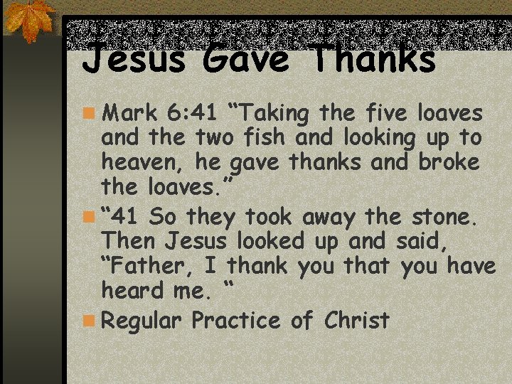 Jesus Gave Thanks n Mark 6: 41 “Taking the five loaves and the two