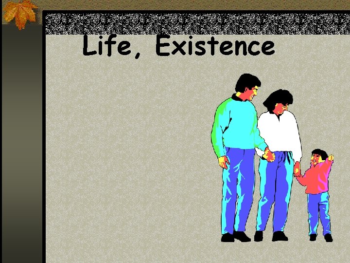 Life, Existence 