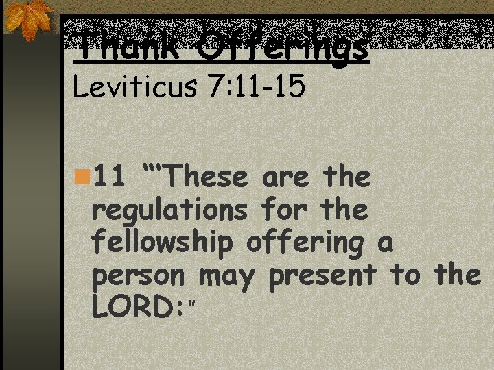 Thank Offerings Leviticus 7: 11 -15 n 11 “‘These are the regulations for the Thank Offerings Leviticus 7: 11 -15 n 11 “‘These are the regulations for the