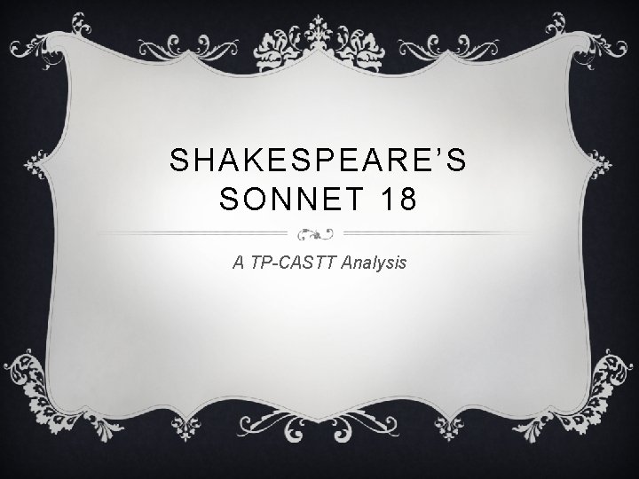 SHAKESPEARE’S SONNET 18 A TP-CASTT Analysis 