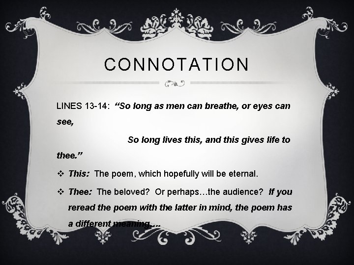 CONNOTATION LINES 13 -14: “So long as men can breathe, or eyes can see,