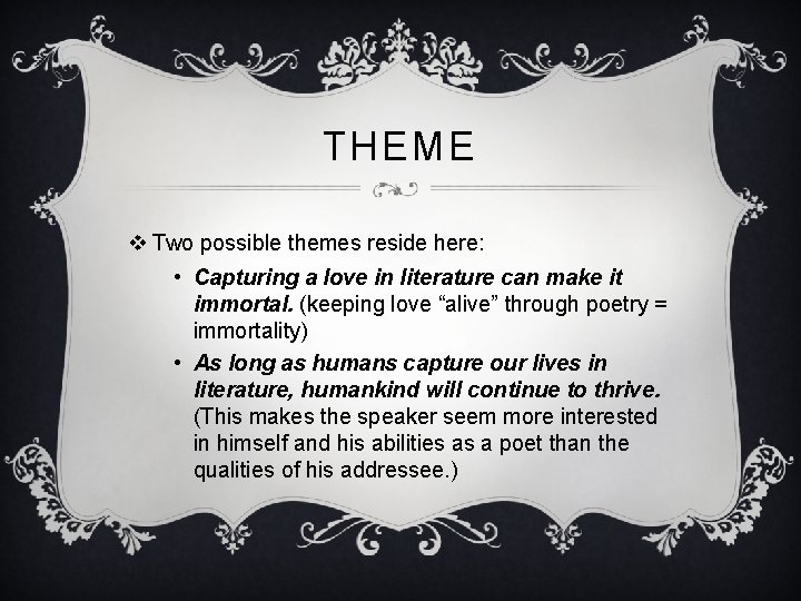 THEME v Two possible themes reside here: • Capturing a love in literature can