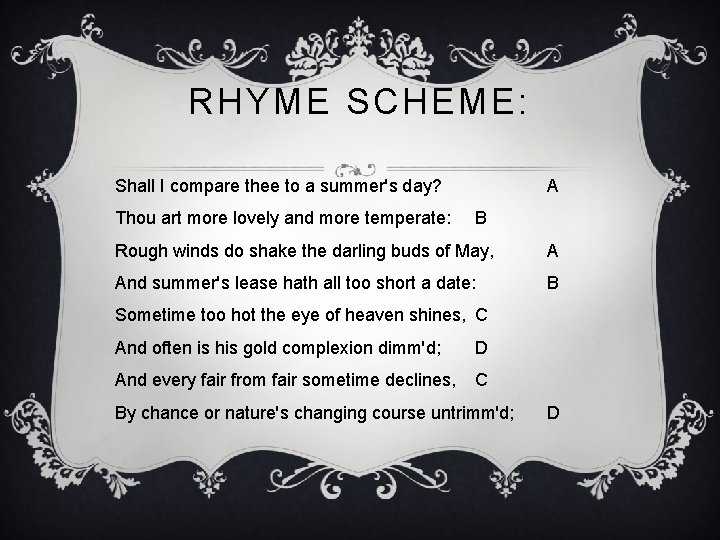 RHYME SCHEME: Shall I compare thee to a summer's day? Thou art more lovely