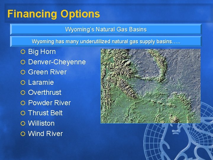 Financing Options Wyoming’s Natural Gas Basins Wyoming has many underutilized natural gas supply basins….