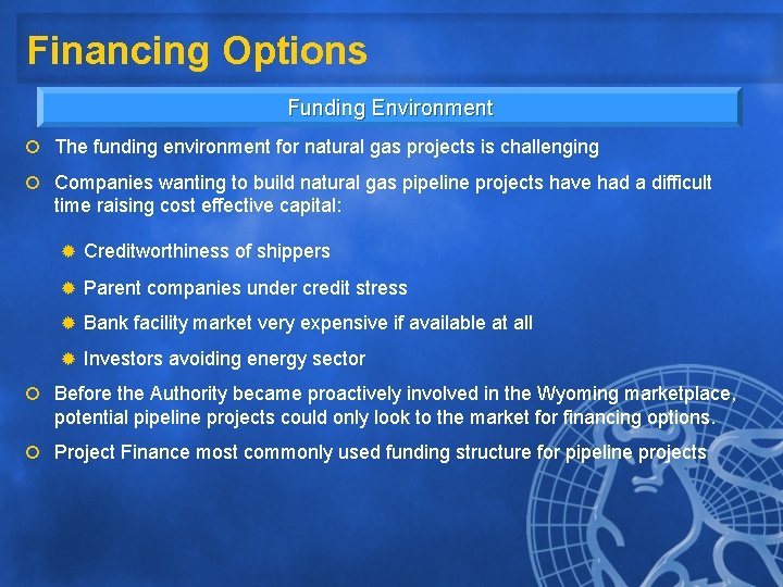 Financing Options Funding Environment ¡ The funding environment for natural gas projects is challenging