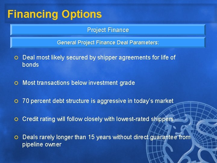 Financing Options Project Finance General Project Finance Deal Parameters: ¡ Deal most likely secured Financing Options Project Finance General Project Finance Deal Parameters: ¡ Deal most likely secured