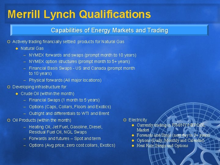 Merrill Lynch Qualifications Capabilities of Energy Markets and Trading ¡ Actively trading financially settled