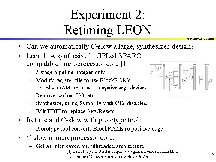 Experiment 2: Retiming LEON UC Berkeley BRASS Group • Can we automatically C-slow a