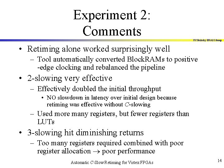 Experiment 2: Comments UC Berkeley BRASS Group • Retiming alone worked surprisingly well –