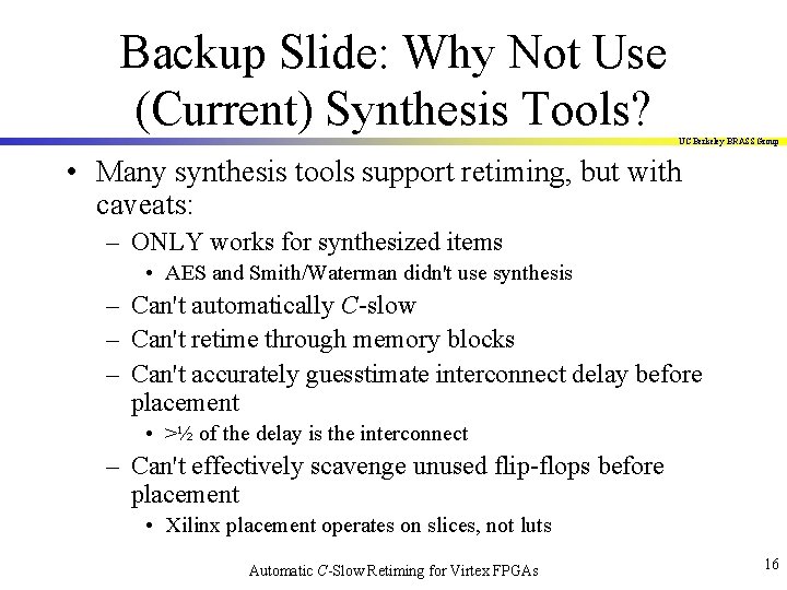 Backup Slide: Why Not Use (Current) Synthesis Tools? UC Berkeley BRASS Group • Many