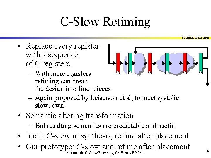 C-Slow Retiming UC Berkeley BRASS Group • Replace every register with a sequence of