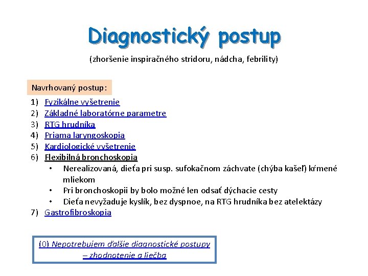 Diagnostický postup (zhoršenie inspiračného stridoru, nádcha, febrility) Navrhovaný postup: 1) 2) 3) 4) 5)